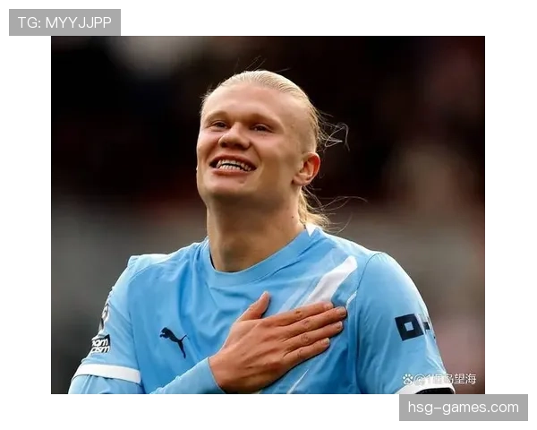 哈兰德强强对话进球效率与表现稳定性分析